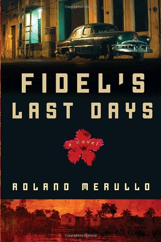 Stock image for Fidel's Last Days: A Novel for sale by More Than Words