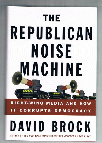 Imagen de archivo de The Republican Noise Machine: Right-Wing Media and How It Corrupts Democracy a la venta por SecondSale