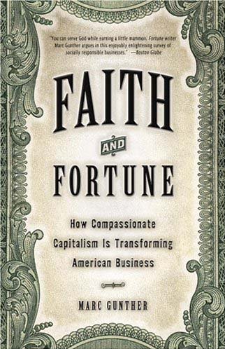 Faith and Fortune: How Compassionate Capitalism Is Transforming American Business (9781400048946) by Gunther, Marc