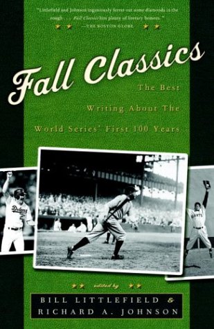 Fall Classics: The Best Writing About the World Series' First 100 Years (9781400049004) by Littlefield, Bill; Johnson, Richard