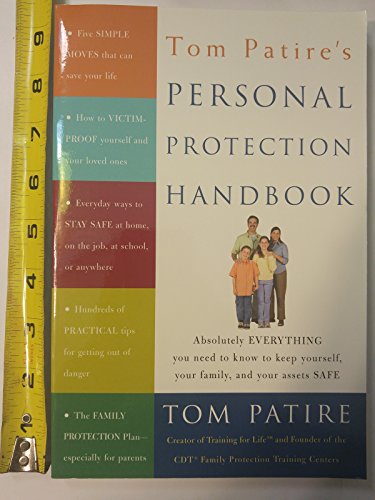 Beispielbild fr Tom Patire's Personal Protection Handbook: Absolutely Everything You Need to Know to Keep Yourself, Your Family, and Your Assets Safe zum Verkauf von SecondSale