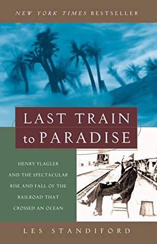 Imagen de archivo de Last Train to Paradise: Henry Flagler and the Spectacular Rise and Fall of the Railroad that Crossed an Ocean a la venta por Wonder Book