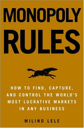 Imagen de archivo de Monopoly Rules : How to Find, Capture, and Control the Most Lucrative Markets in Any Business a la venta por Better World Books: West