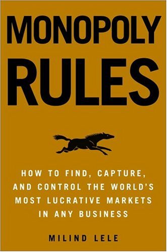 Stock image for Monopoly Rules : How to Find, Capture, and Control the Most Lucrative Markets in Any Business for sale by Better World Books: West