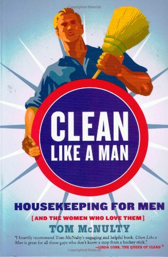 9781400049752: Clean Like a Man: Housekeeping for Men and the Women Who Love Them