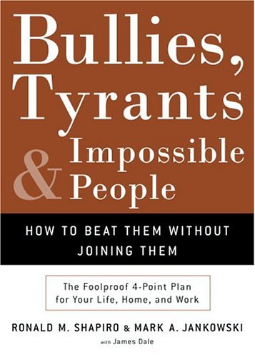 Stock image for Bullies, Tyrants and Impossible People: How To Beat Them Without Joining Them for sale by Betterbks/ COSMOPOLITAN BOOK SHOP