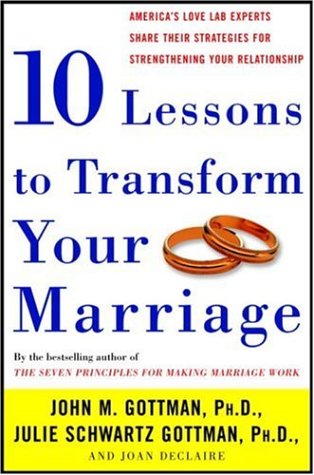 Imagen de archivo de Ten Lessons to Transform Your Marriage: America's Love Lab Experts Share Their Strategies for Strengthening Your Relationship a la venta por ZBK Books