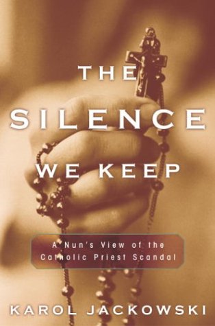 Stock image for The Silence We Keep : A Nun's View of the Catholic Priest Scandal for sale by Better World Books: West