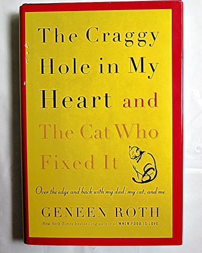 Beispielbild fr The Craggy Hole in My Heart and the Cat Who Fixed It : Over the Edge and Back with My Dad, My Cat, and Me zum Verkauf von Better World Books