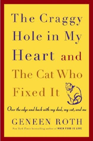 Stock image for The Craggy Hole in My Heart and the Cat Who Fixed It : Over the Edge and Back with My Dad, My Cat, and Me for sale by Better World Books: West
