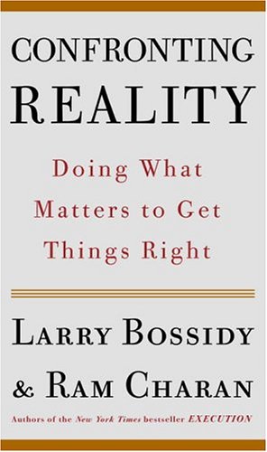 Confronting Reality: Doing What Matters to Get Things Right (9781400050840) by Bossidy, Larry; Charan, Ram