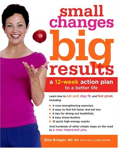 Beispielbild fr Small Changes, Big Results : A 12-Week Action Plan for Eating Well, Staying Fit, and Feeling Good zum Verkauf von Better World Books