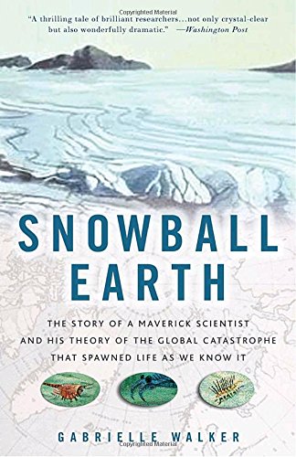 Beispielbild fr Snowball Earth: The Story of a Maverick Scientist and His Theory of the Global Catastrophe That Spawned Life As We Know It zum Verkauf von BooksRun