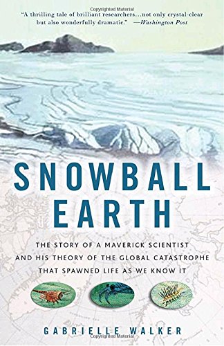 Imagen de archivo de Snowball Earth: The Story of a Maverick Scientist and His Theory of the Global Catastrophe That Spawned Life As We Know It a la venta por BooksRun