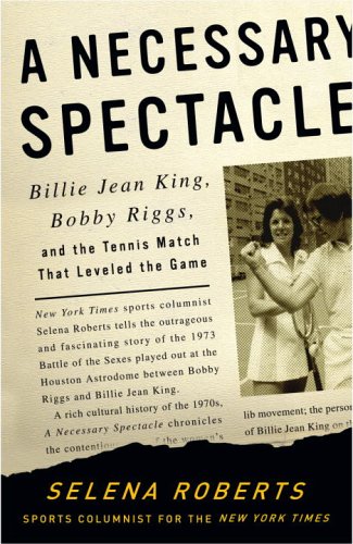 Beispielbild fr A Necessary Spectacle : Billie Jean King, Bobby Riggs, and the Tennis Match That Leveled the Game zum Verkauf von Better World Books