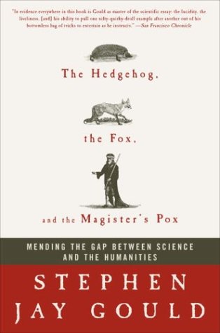 Stock image for The Hedgehog, the Fox, and the Magister's Pox: Mending the Gap Between Science and the Humanities for sale by Wonder Book