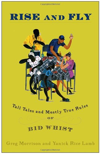 Rise and Fly: Tall Tales and Mostly True Rules of Bid Whist (9781400051687) by Morrison, Greg; Lamb, Yanick Rice