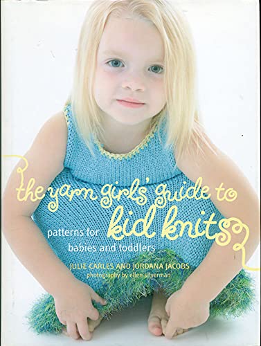 Beispielbild fr The Yarn Girls' Guide to Kid Knits : Patterns for Babies and Toddlers zum Verkauf von Better World Books