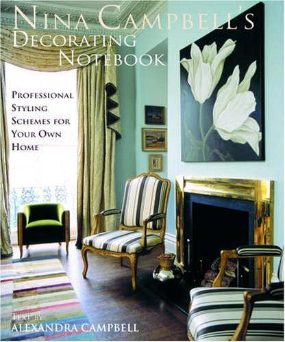 Stock image for Nina Campbell's Decorating Notebook : Insider Secrets and Decorating Ideas for Your Home for sale by Better World Books