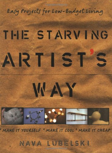Beispielbild fr The Starving Artist's Way: Easy Projects for Low-Budget Living zum Verkauf von Front Cover Books