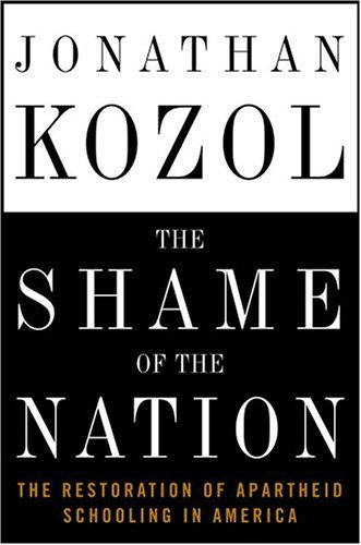 Imagen de archivo de The Shame of the Nation: The Restoration of Apartheid Schooling in America a la venta por Gulf Coast Books