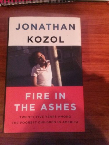 Beispielbild fr Fire in the Ashes; Twenty-five Years Among the Poorest Children in America zum Verkauf von Ground Zero Books, Ltd.