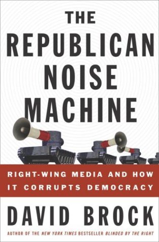 9781400052530: The Republican Noise Machine: Right-Wing Media and How It Corrupts Democracy