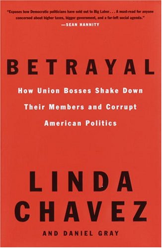 Imagen de archivo de Betrayal: How Union Bosses Shake Down Their Members and Corrupt American Politics a la venta por SecondSale