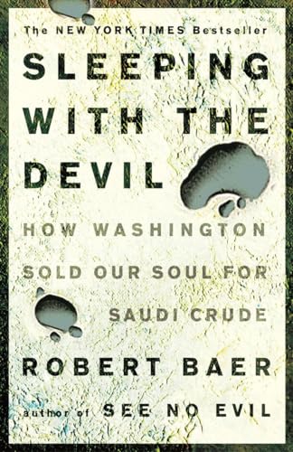 9781400052684: Sleeping With the Devil: How Washington Sold Our Soul for Saudi Crude