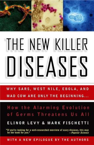 The New Killer Diseases: How the Alarming Evolution of Germs Threatens Us All (9781400052752) by Levy, Elinor; Fischetti, Mark