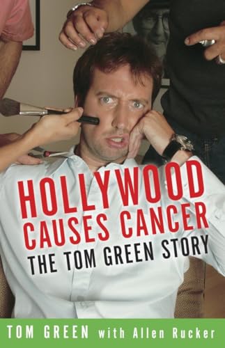 Stock image for Hollywood Causes Cancer: The Tom Green Story for sale by WorldofBooks