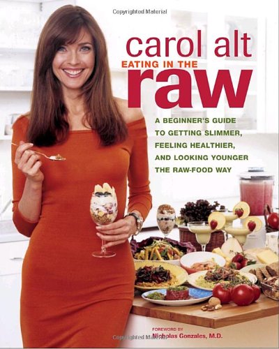 9781400052844: Eating in the Raw: A Beginner's Guide to Getting Slimmer, Feeling Healthier, and Looking Younger the Raw-Food Way
