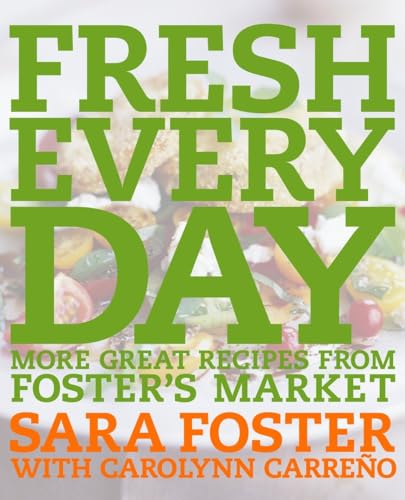 Beispielbild fr Fresh Every Day: More Great Recipes from Foster's Market zum Verkauf von More Than Words