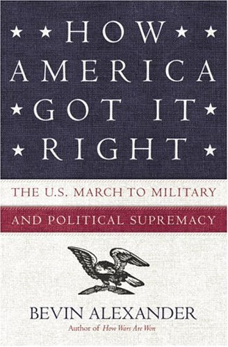 9781400052882: How America Got it Right: the U.S. March to Military and Political Supremacy
