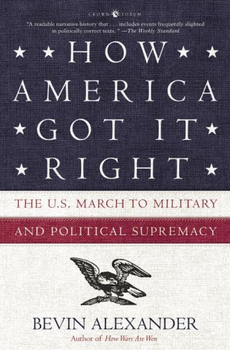 Stock image for How America Got It Right: The U.S. March to Military and Political Supremacy for sale by Emily's Books