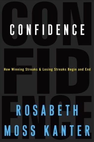 Confidence: How Winning Streaks and Losing Streaks Begin and End (9781400052905) by Kanter, Rosabeth Moss