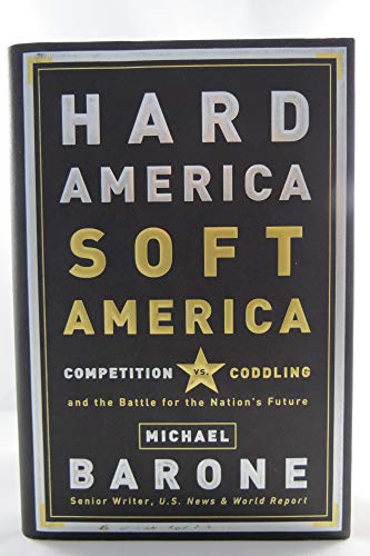 Stock image for Hard America, Soft America : Competition vs. Coddling and the Battle for the Nation's Future for sale by Better World Books: West