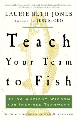 Stock image for Teach Your Team to Fish: Using Ancient Wisdom for Inspired Teamwork for sale by ThriftBooks-Atlanta