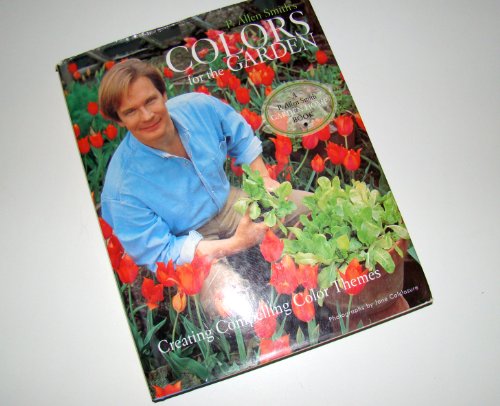 Imagen de archivo de P. Allen Smith's Colors for the Garden : Creating Compelling Color Themes a la venta por Better World Books: West