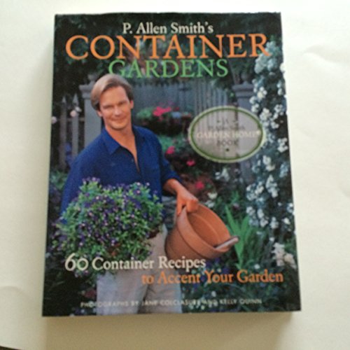 Beispielbild fr P. Allen Smith's Container Gardens : 60 Container Recipes to Accent Your Garden zum Verkauf von Better World Books