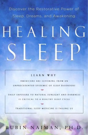 Healing Sleep: Discover The Restorative Power Of Sleep, Dreams, And Awakening (9781400053490) by Naiman, Rubin R.