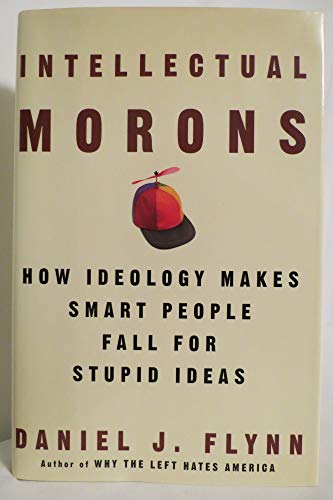 Imagen de archivo de Intellectual Morons: How Ideology Makes Smart People Fall for Stupid Ideas a la venta por SecondSale