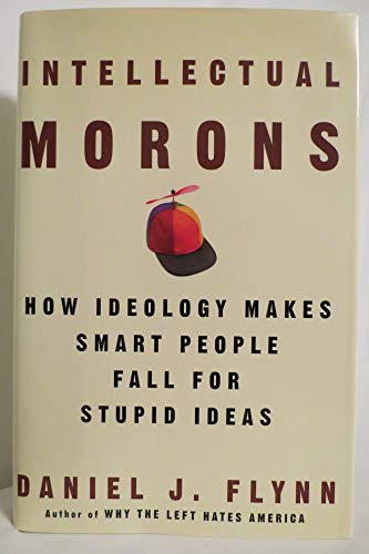 Stock image for Intellectual Morons: How Ideology Makes Smart People Fall for Stupid Ideas for sale by Ergodebooks
