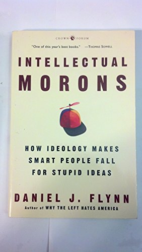 9781400053568: Intellectual Morons: How Ideology Makes Smart People Fall for Stupid Ideas