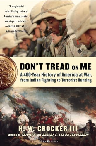 Don't Tread on Me: A 400-Year History of America at War, from Indian Fighting to Terrorist Hunting (9781400053643) by Crocker III, H.W.