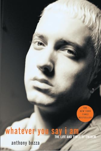 Stock image for Whatever You Say I Am: The Life and Times of Eminem for sale by Decluttr
