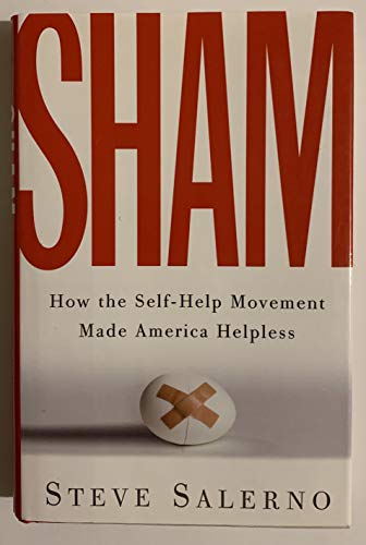 Stock image for Sham: How the Self-Help Movement Made America Helpless for sale by Wonder Book