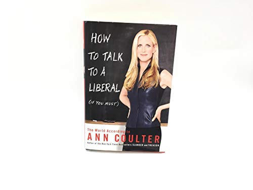 Beispielbild fr How to Talk to a Liberal (If You Must): The World According to Ann Coulter zum Verkauf von Gulf Coast Books