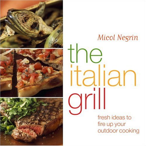 Beispielbild fr The Italian Grill : Fresh Ideas to Fire up Your Outdoor Cooking zum Verkauf von Better World Books