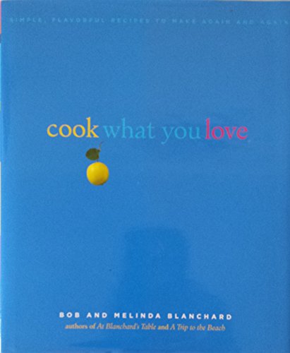 9781400054398: Cook What You Love: Simple, Flavorful Recipes to Make Again and Again